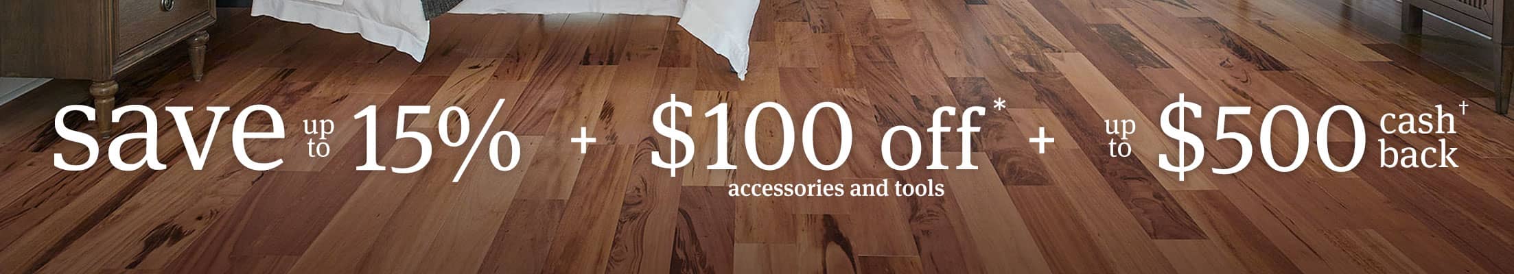 save up to 15 percent plus $100 off accessories and tools plus up to $500 cash back