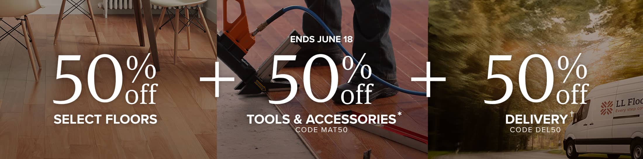 ends june 18 50 percent off select floors plus 50 percent off tools and accessories code mat50 plus 50 percent off delivery code del50